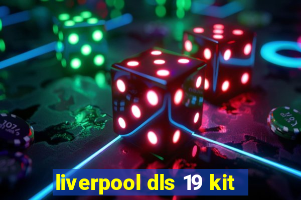 liverpool dls 19 kit